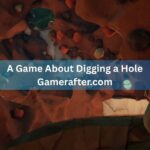 A Game About Digging a Hole Gamerafter.com