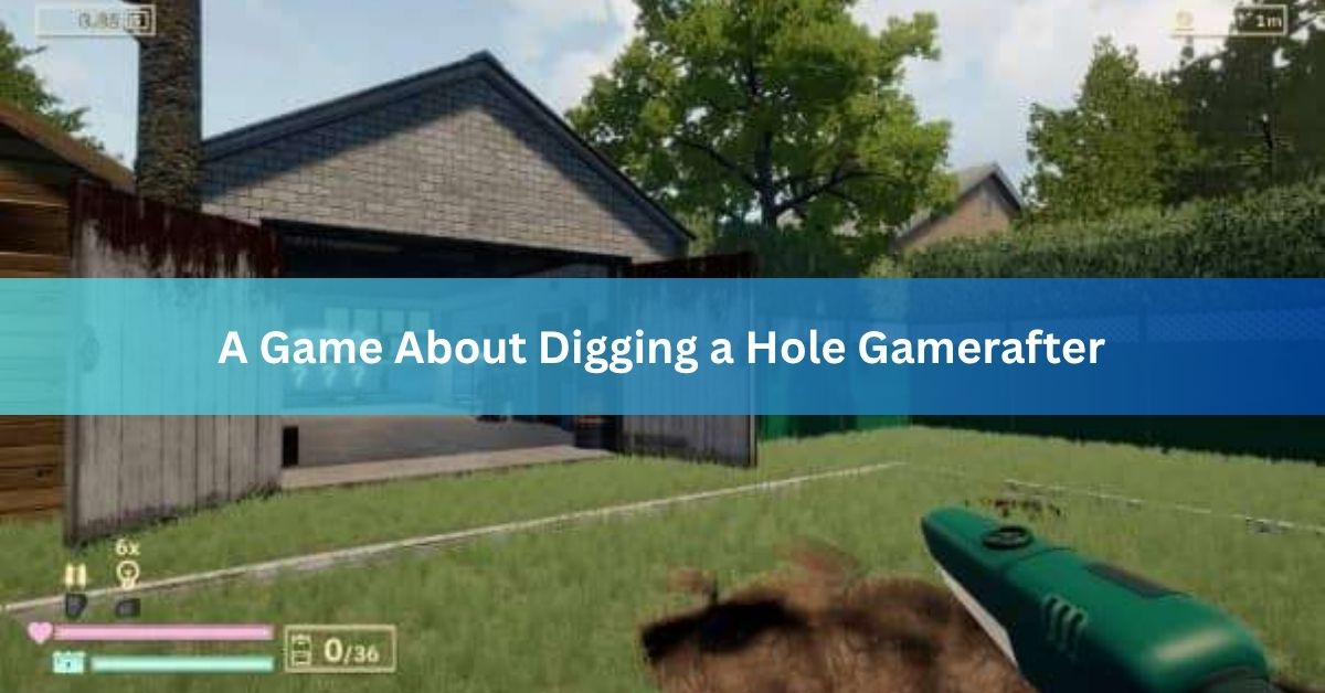 A Game About Digging a Hole Gamerafter